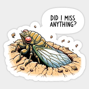 Cicada Did I Miss Anything? Funny Cicada Summer Sticker